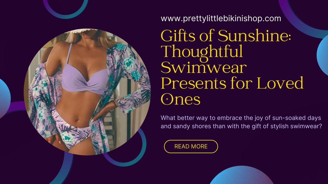 Gifts of Sunshine: Thoughtful Swimwear Presents for Loved Ones