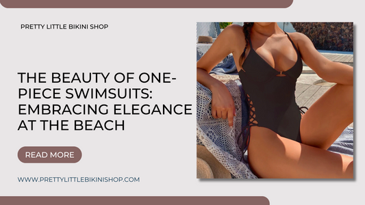 The Beauty of One-Piece Swimsuits: Embracing Elegance at the Beach