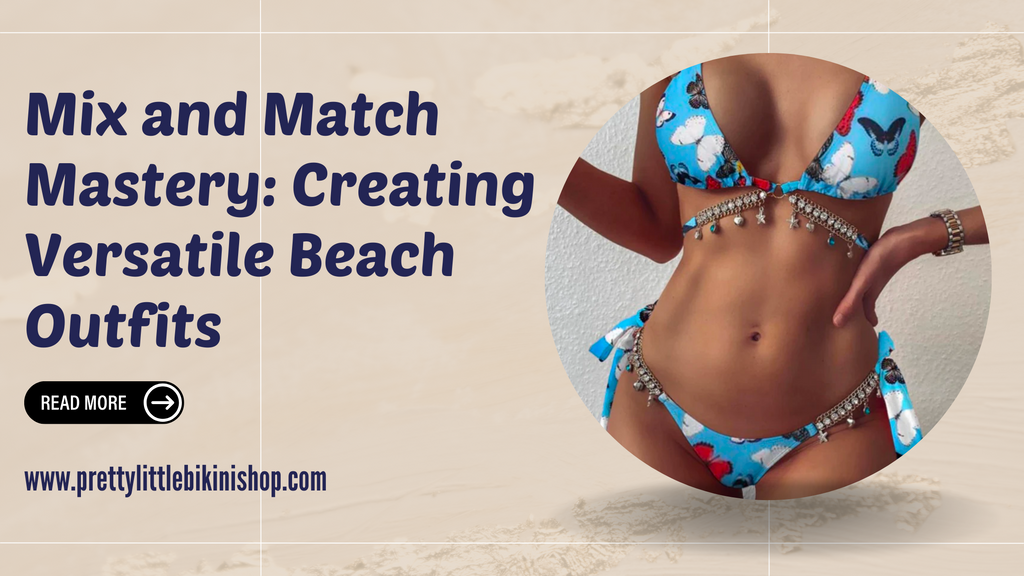 Mix and Match Mastery: Creating Versatile Beach Outfits