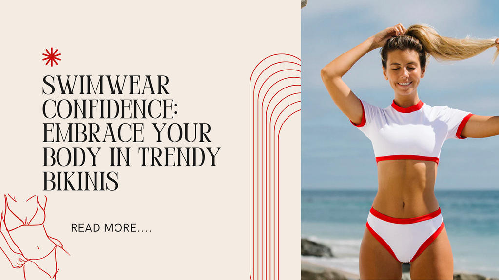 Swimwear Confidence: Embrace Your Body in Trendy Bikinis