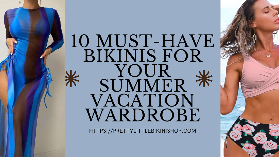 7 Must-Have Bikinis for Your Summer Vacation Wardrobe